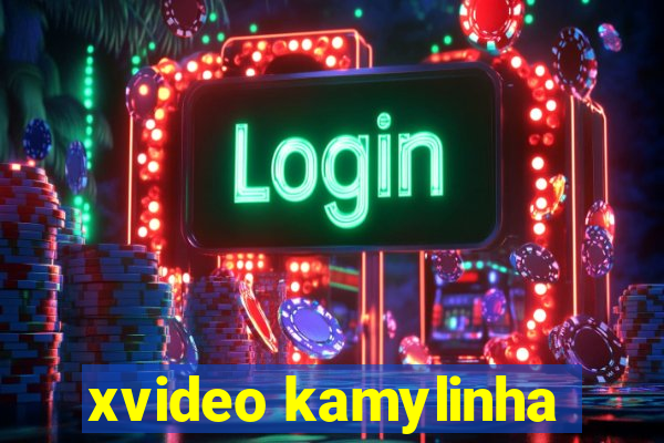 xvideo kamylinha